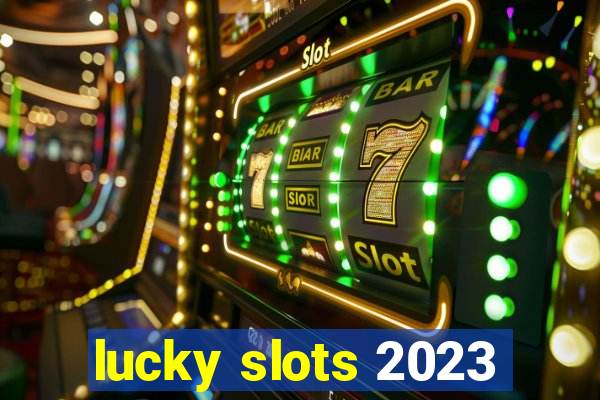 lucky slots 2023